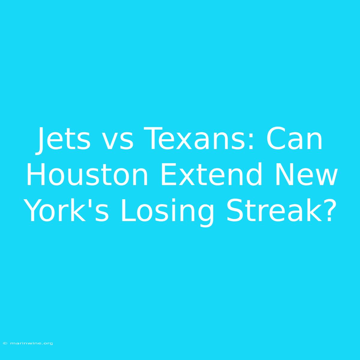 Jets Vs Texans: Can Houston Extend New York's Losing Streak? 