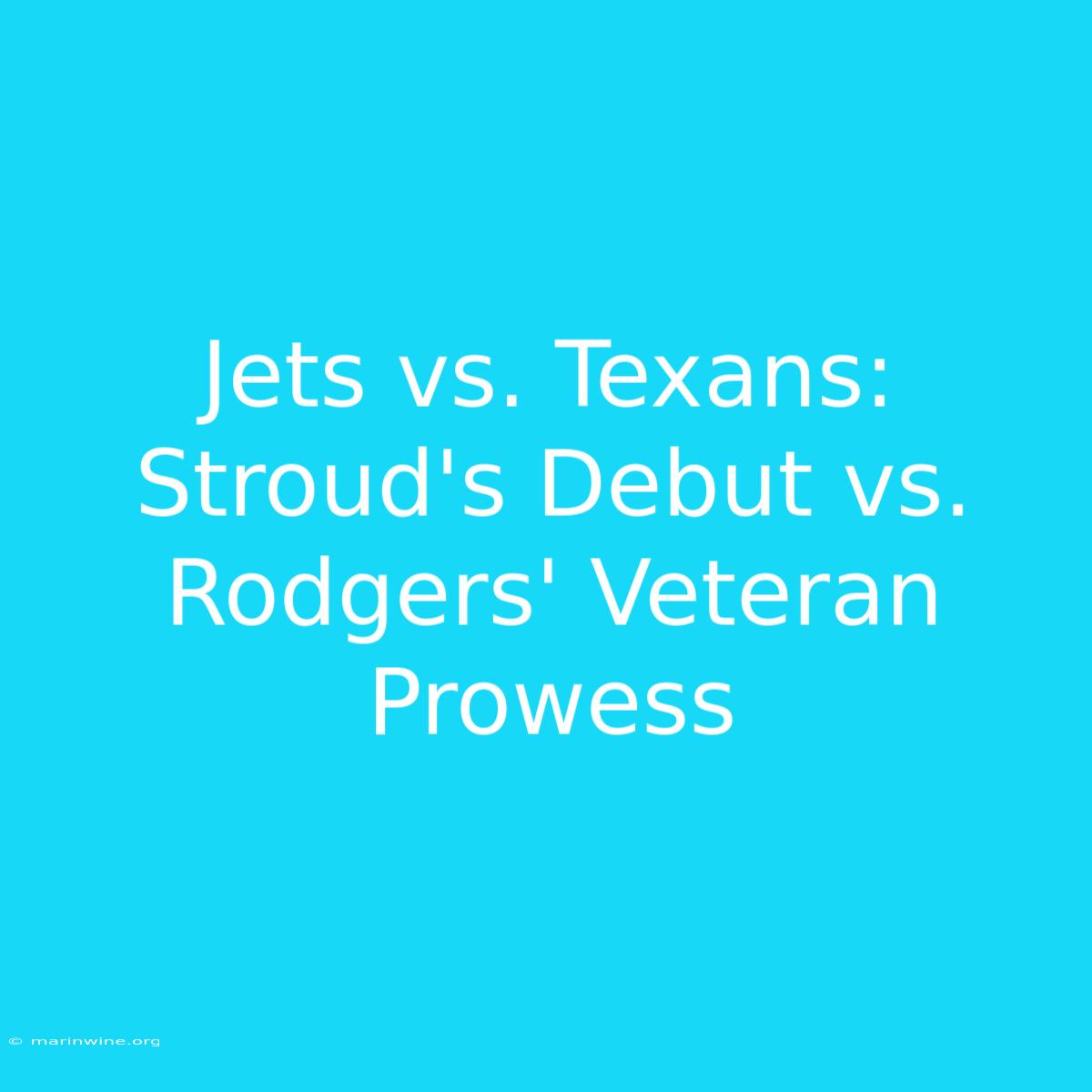 Jets Vs. Texans: Stroud's Debut Vs. Rodgers' Veteran Prowess