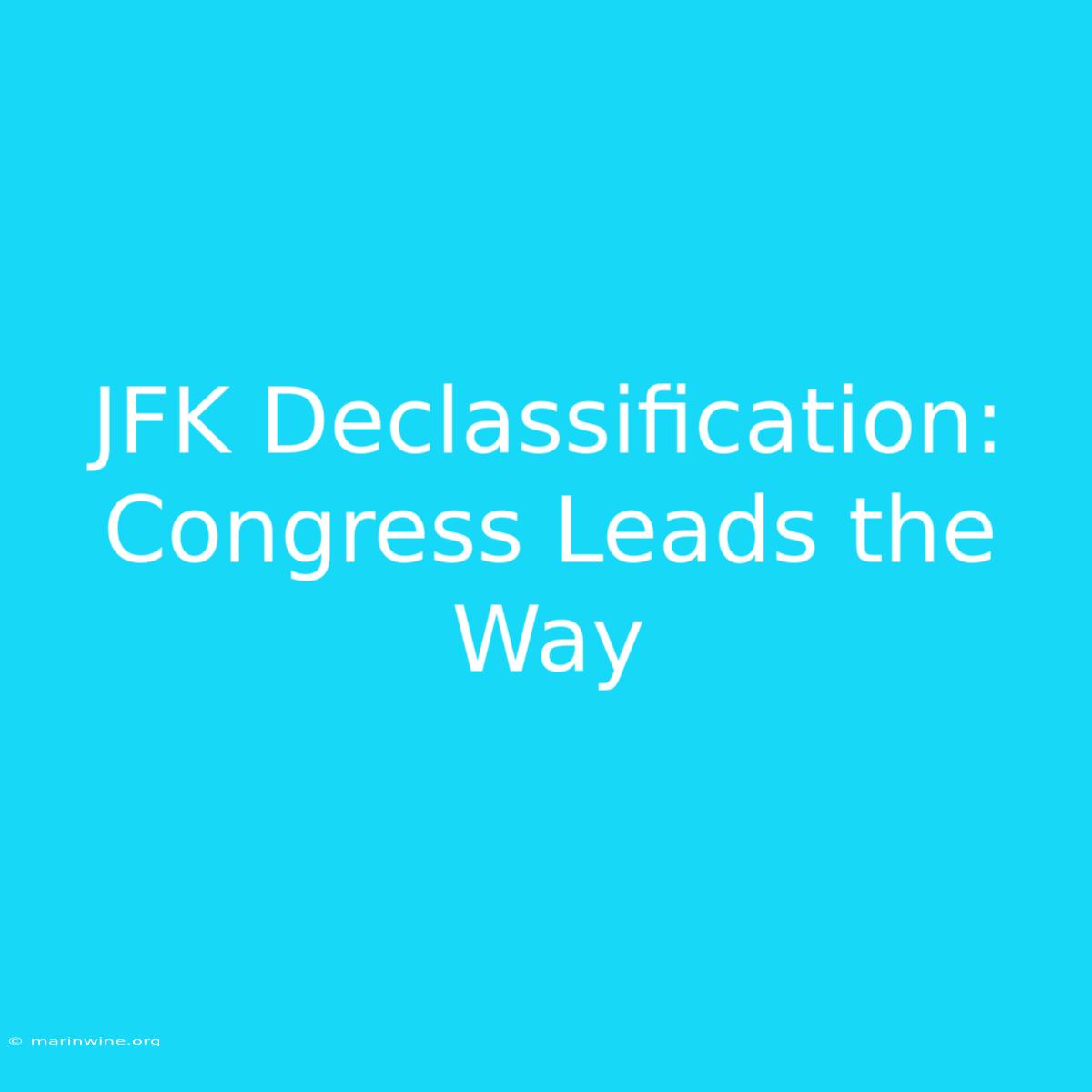 JFK Declassification: Congress Leads The Way