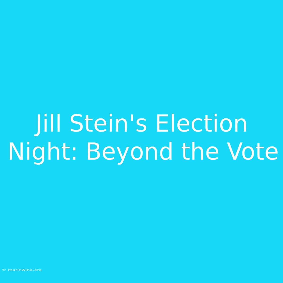 Jill Stein's Election Night: Beyond The Vote 