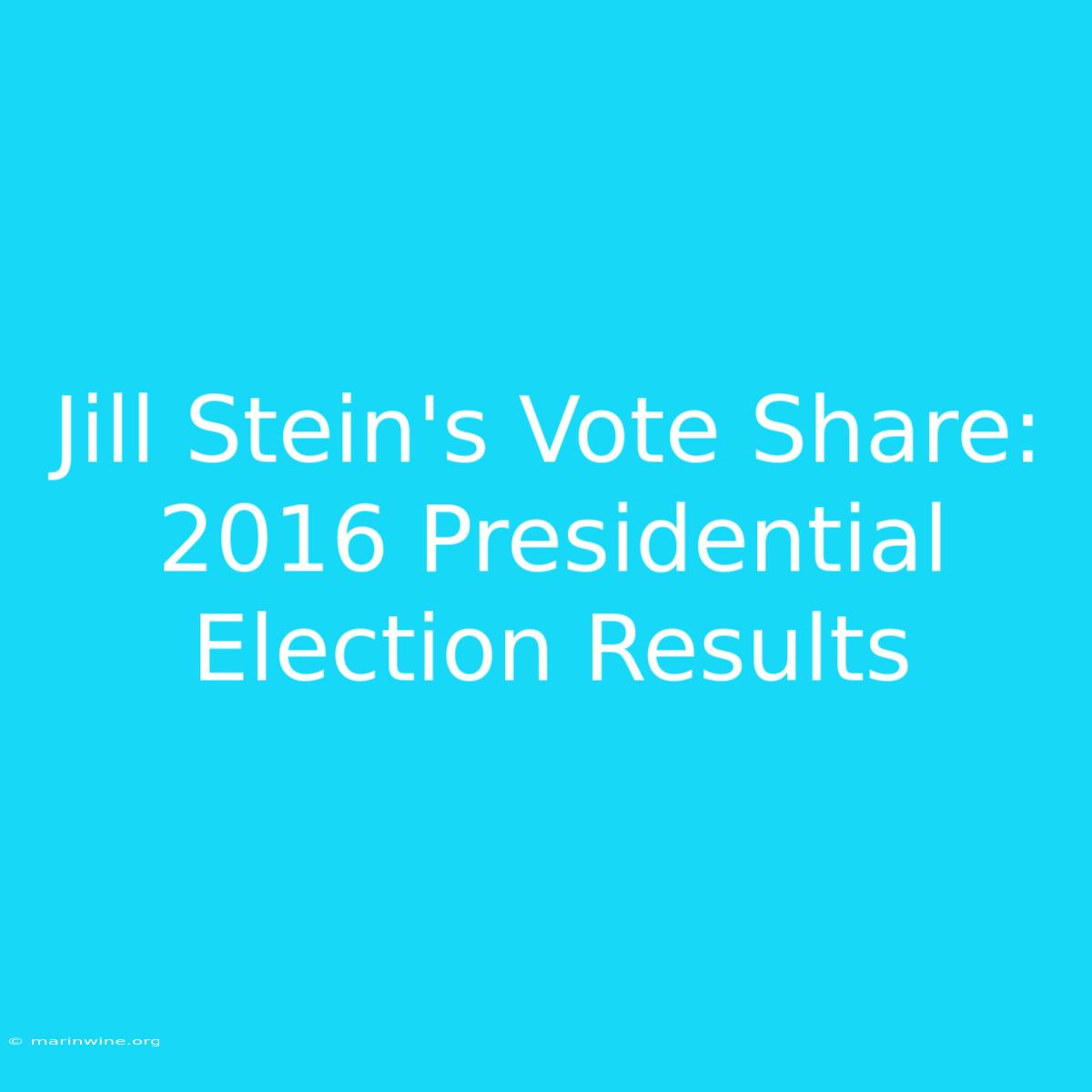 Jill Stein's Vote Share: 2016 Presidential Election Results