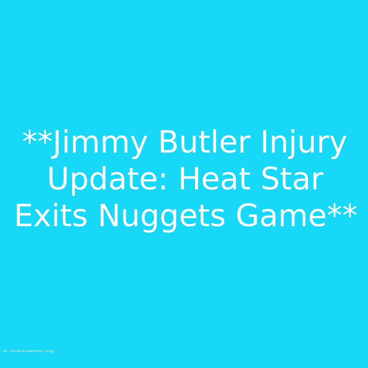 **Jimmy Butler Injury Update: Heat Star Exits Nuggets Game**