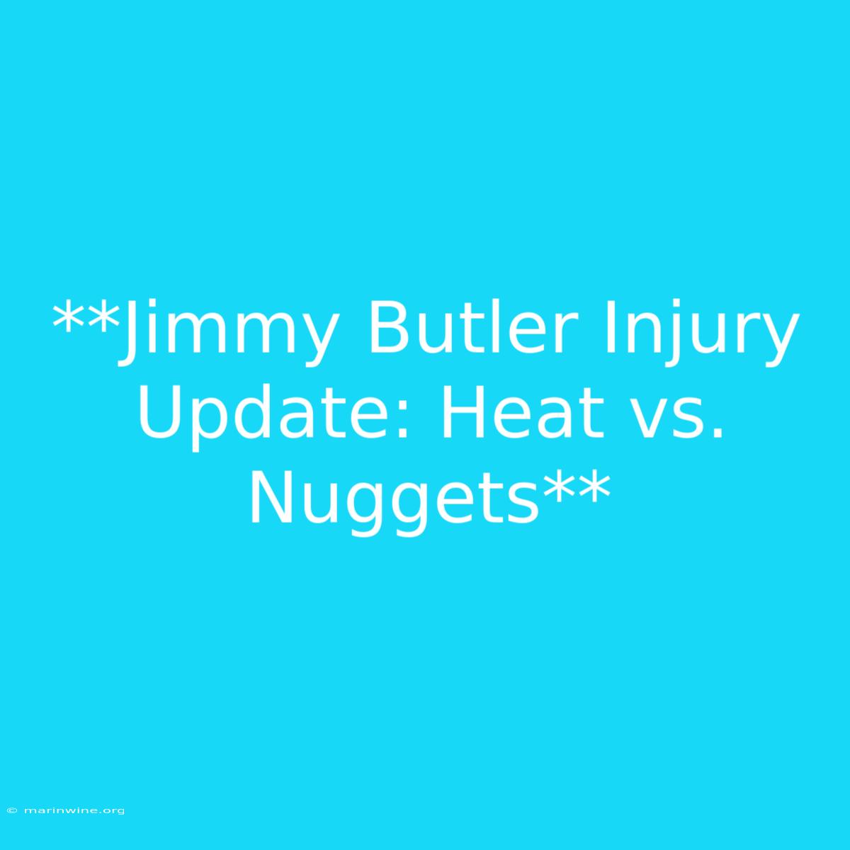 **Jimmy Butler Injury Update: Heat Vs. Nuggets**