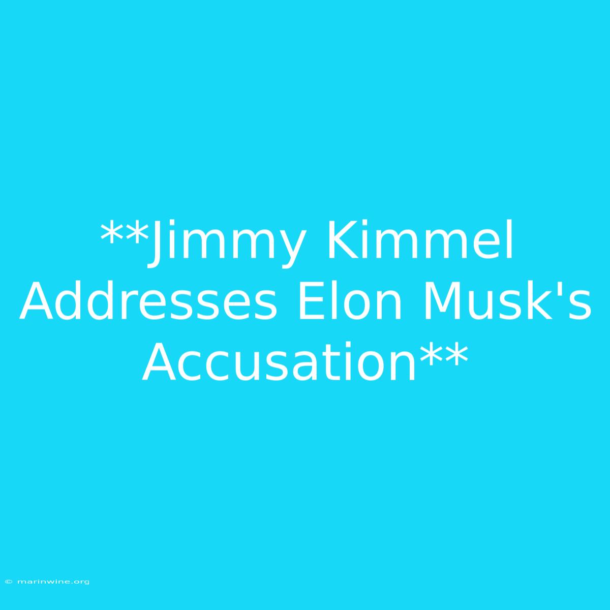 **Jimmy Kimmel Addresses Elon Musk's Accusation** 