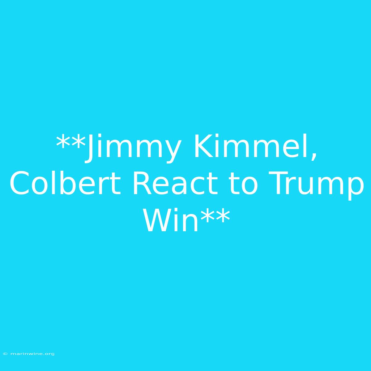 **Jimmy Kimmel, Colbert React To Trump Win**