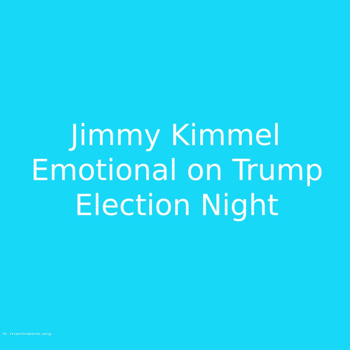 Jimmy Kimmel Emotional On Trump Election Night