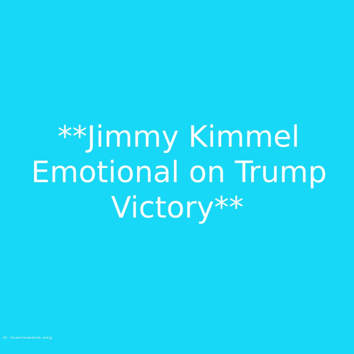 **Jimmy Kimmel Emotional On Trump Victory**