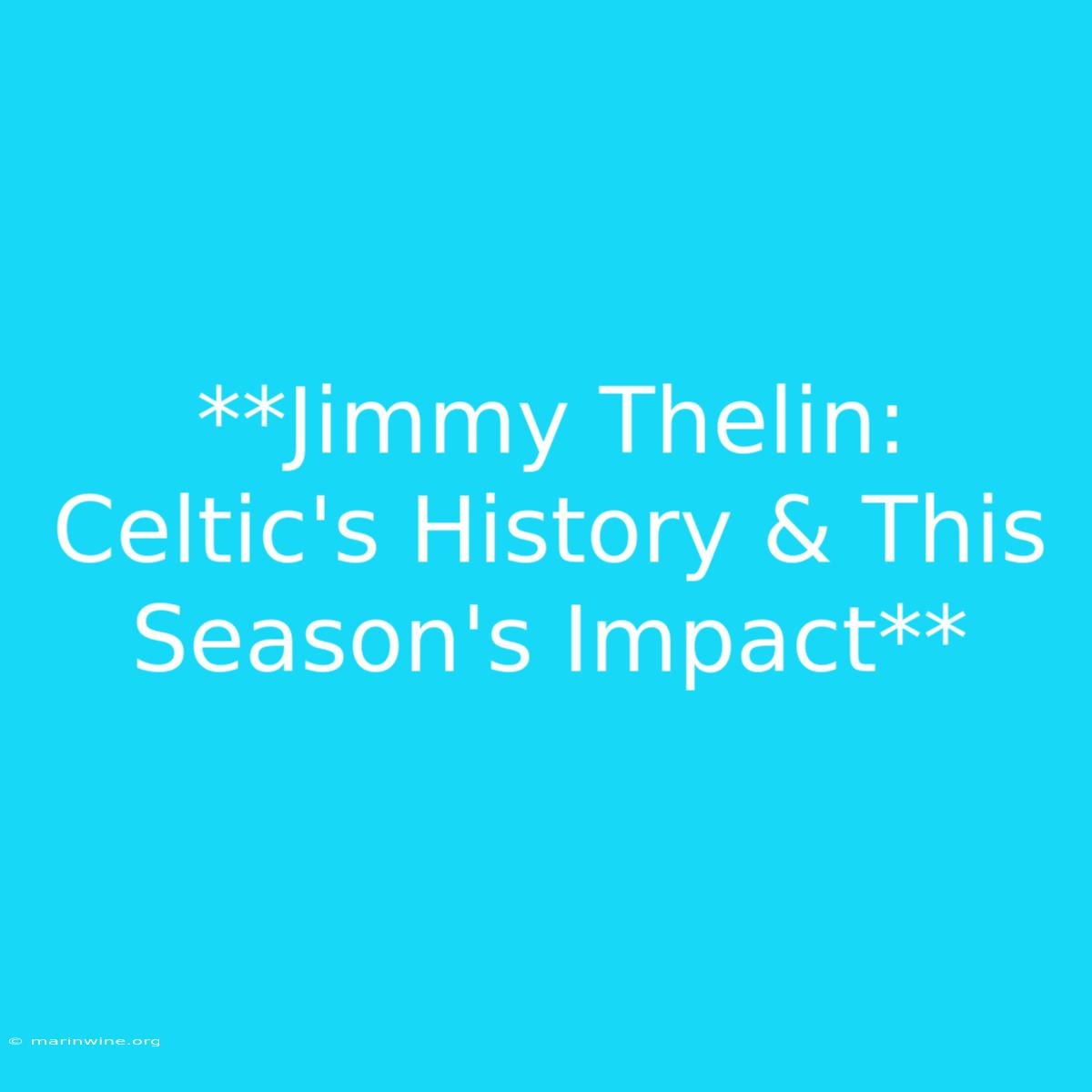 **Jimmy Thelin: Celtic's History & This Season's Impact**