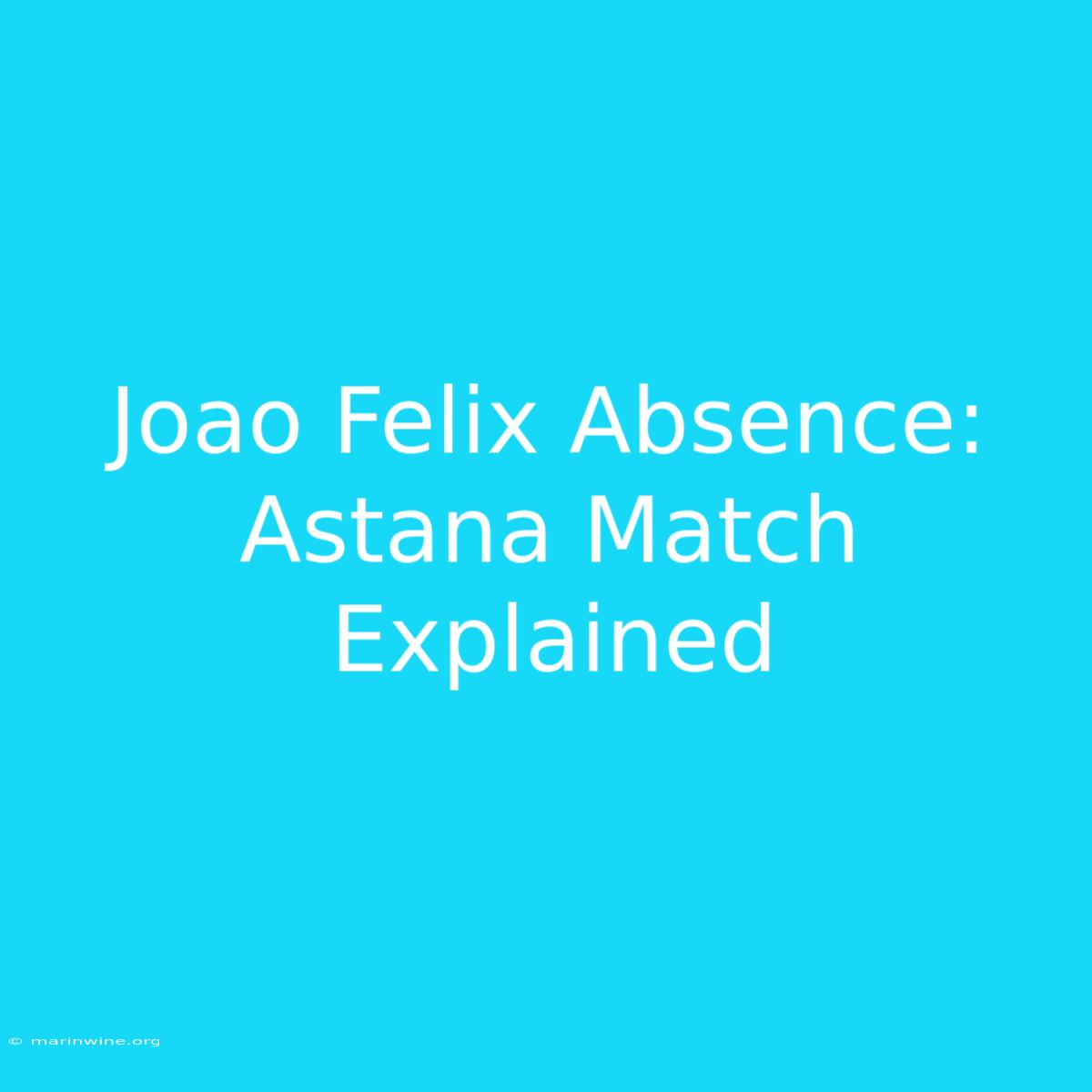 Joao Felix Absence: Astana Match Explained