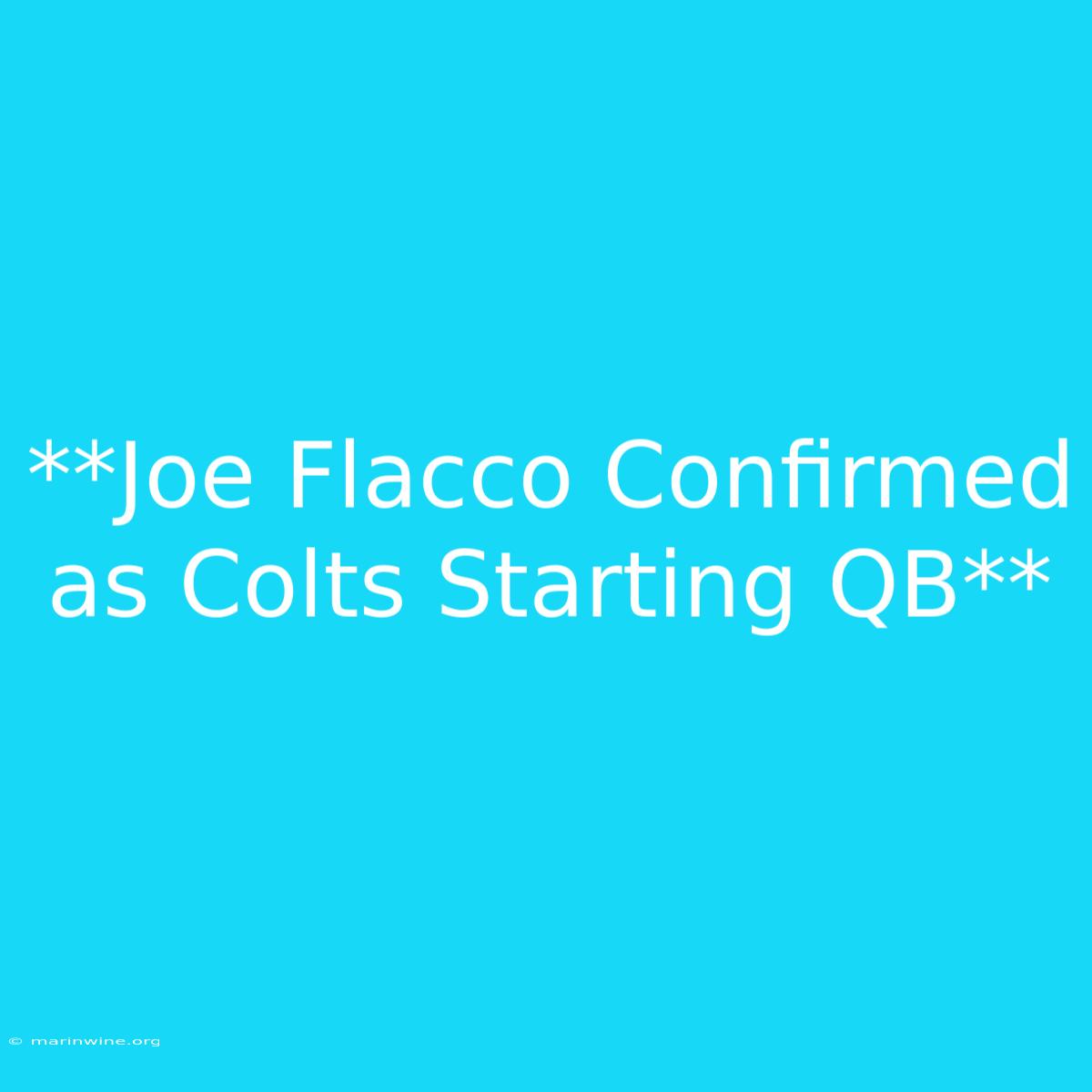 **Joe Flacco Confirmed As Colts Starting QB** 