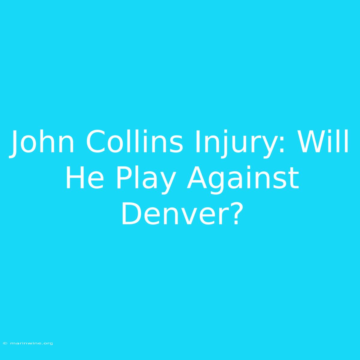 John Collins Injury: Will He Play Against Denver?