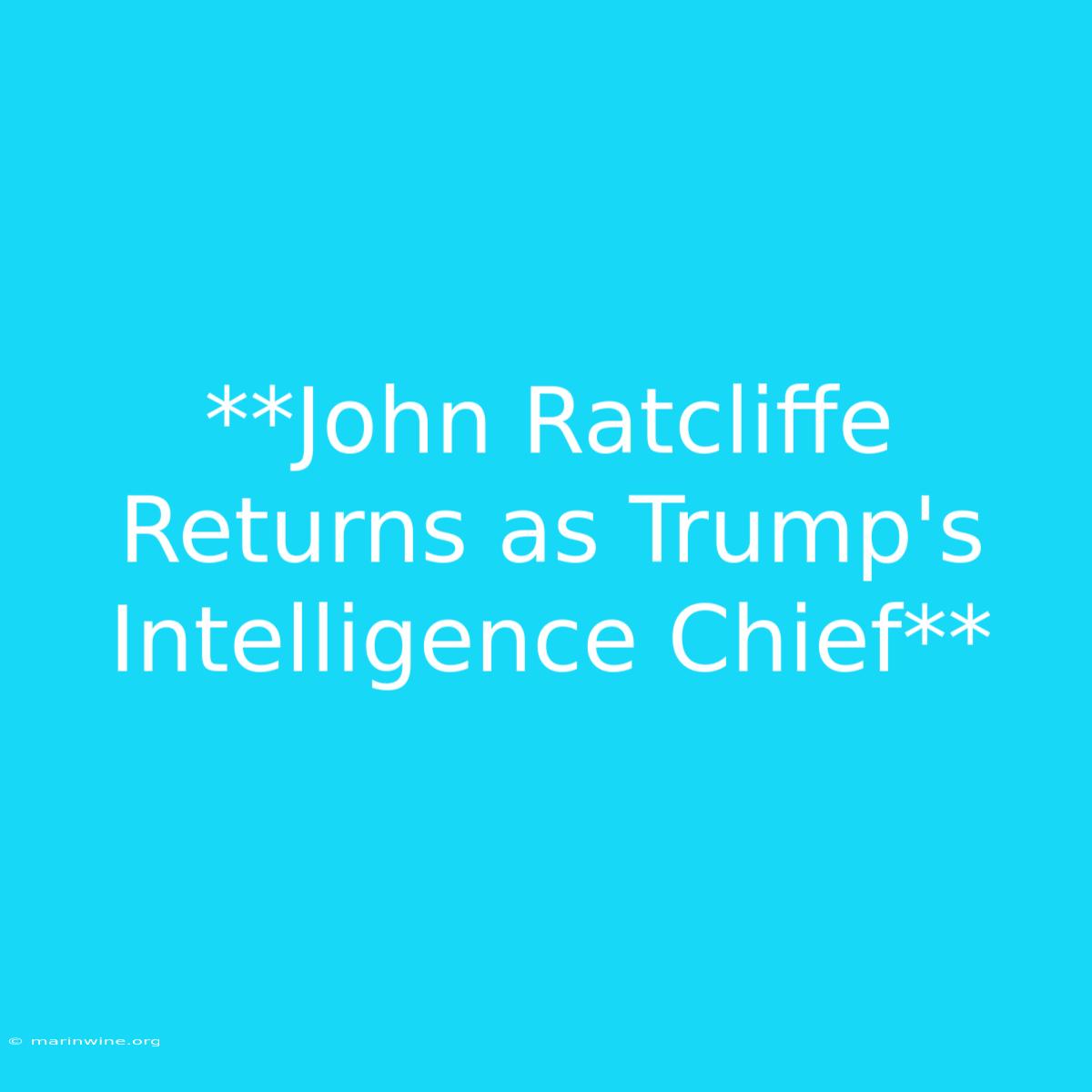 **John Ratcliffe Returns As Trump's Intelligence Chief**