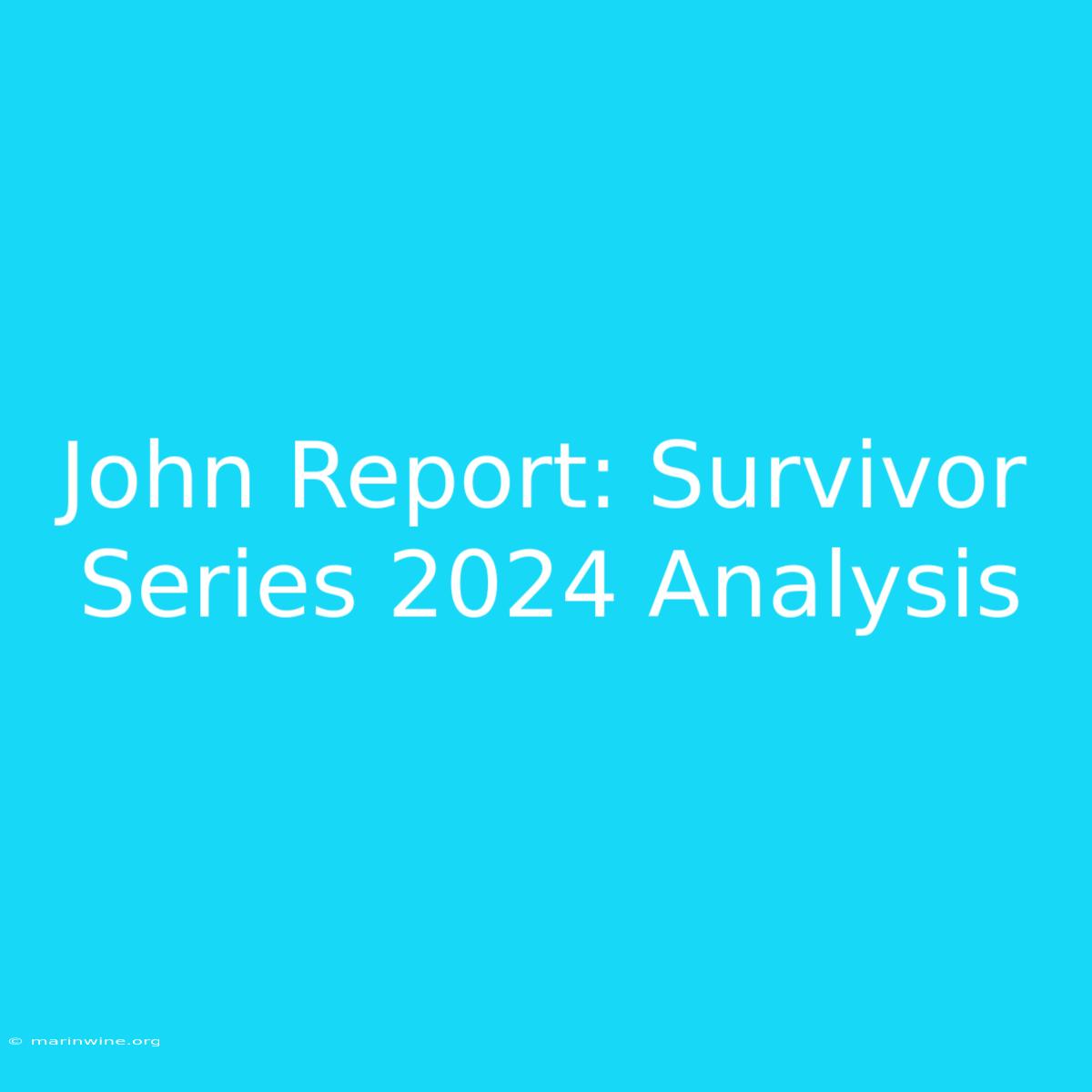 John Report: Survivor Series 2024 Analysis