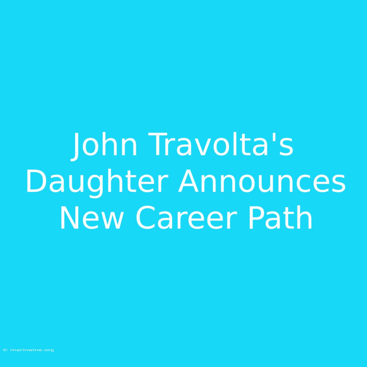 John Travolta's Daughter Announces New Career Path