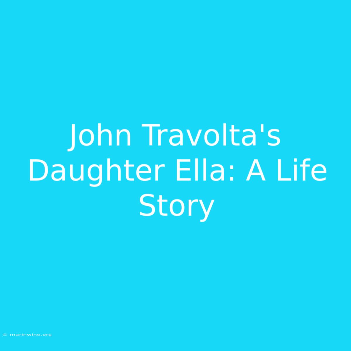 John Travolta's Daughter Ella: A Life Story