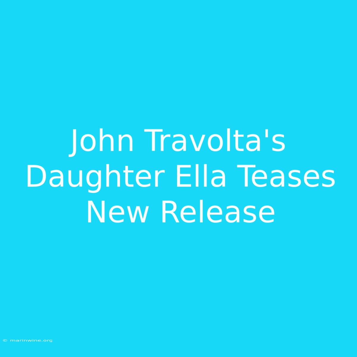 John Travolta's Daughter Ella Teases New Release