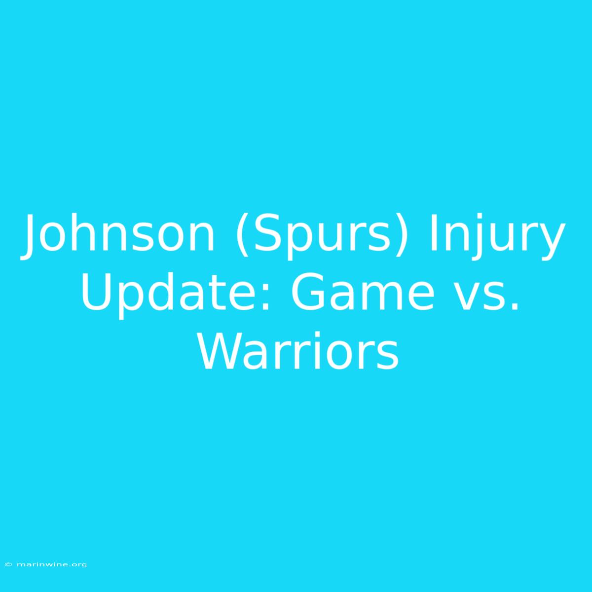 Johnson (Spurs) Injury Update: Game Vs. Warriors