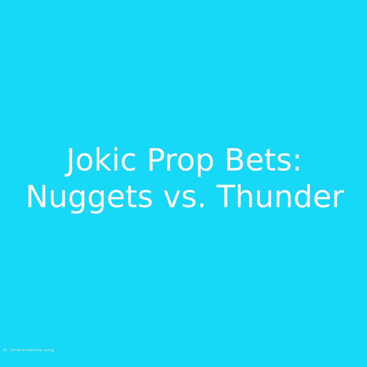 Jokic Prop Bets: Nuggets Vs. Thunder