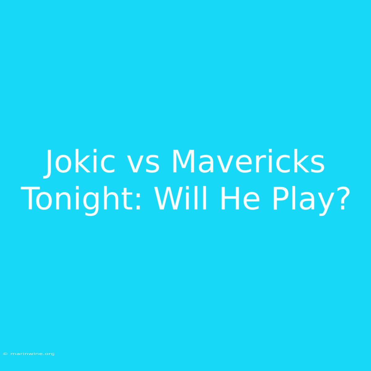 Jokic Vs Mavericks Tonight: Will He Play?