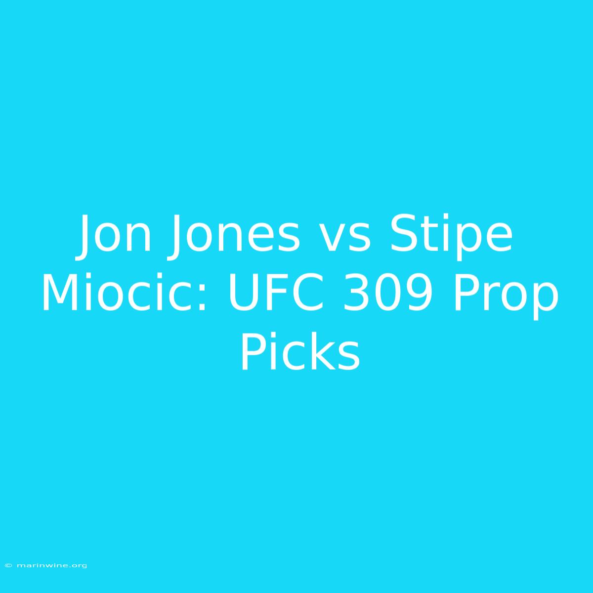 Jon Jones Vs Stipe Miocic: UFC 309 Prop Picks