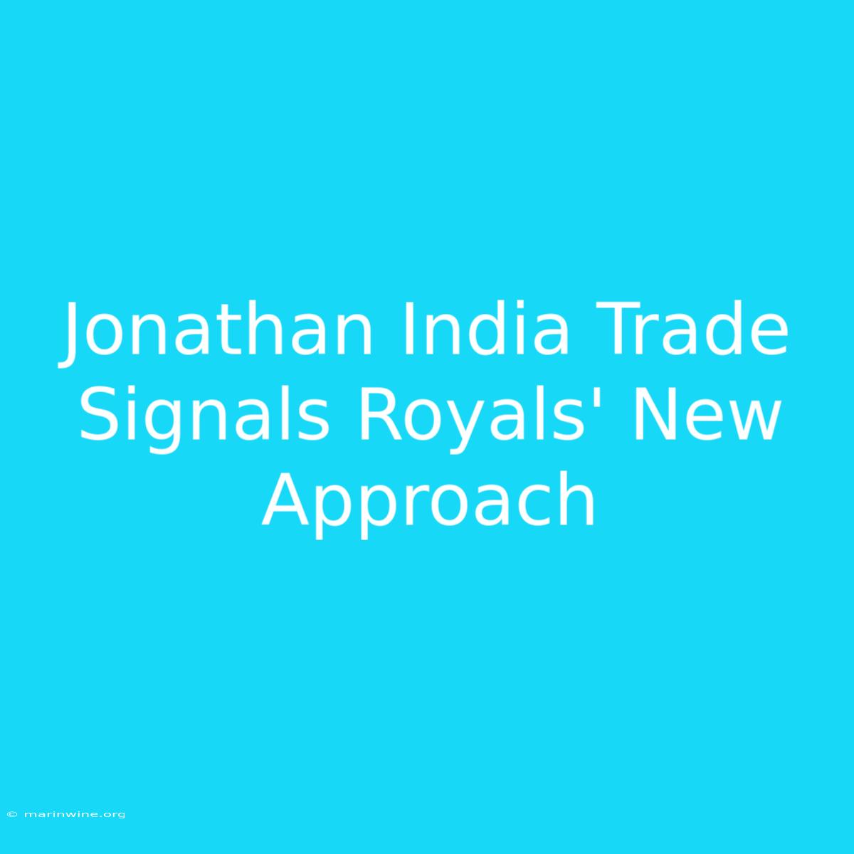 Jonathan India Trade Signals Royals' New Approach