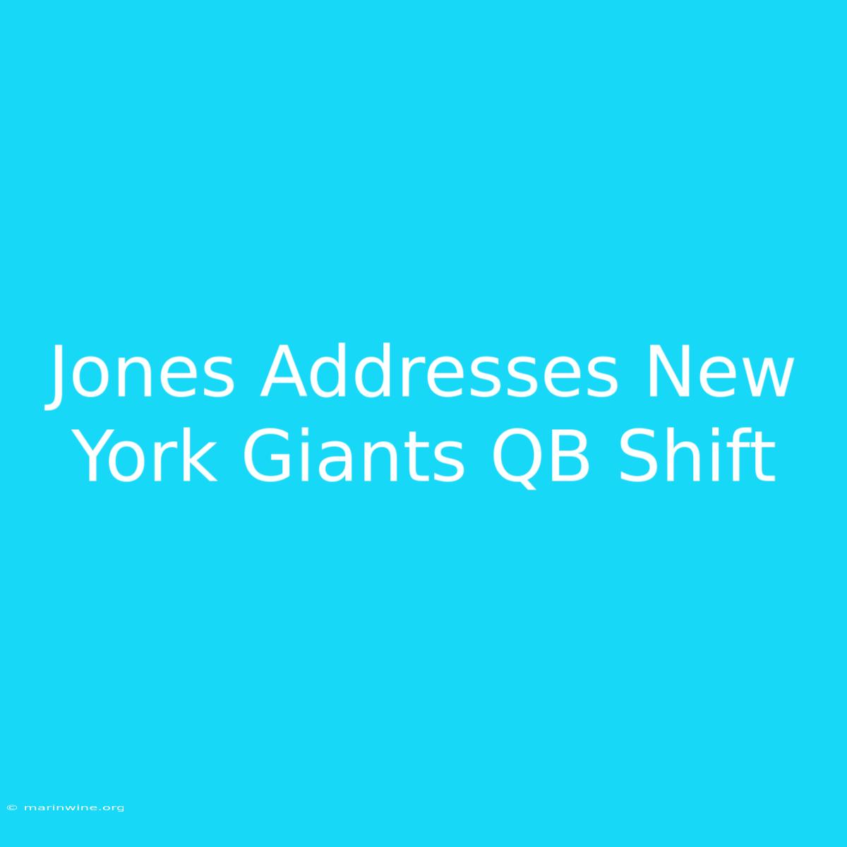 Jones Addresses New York Giants QB Shift