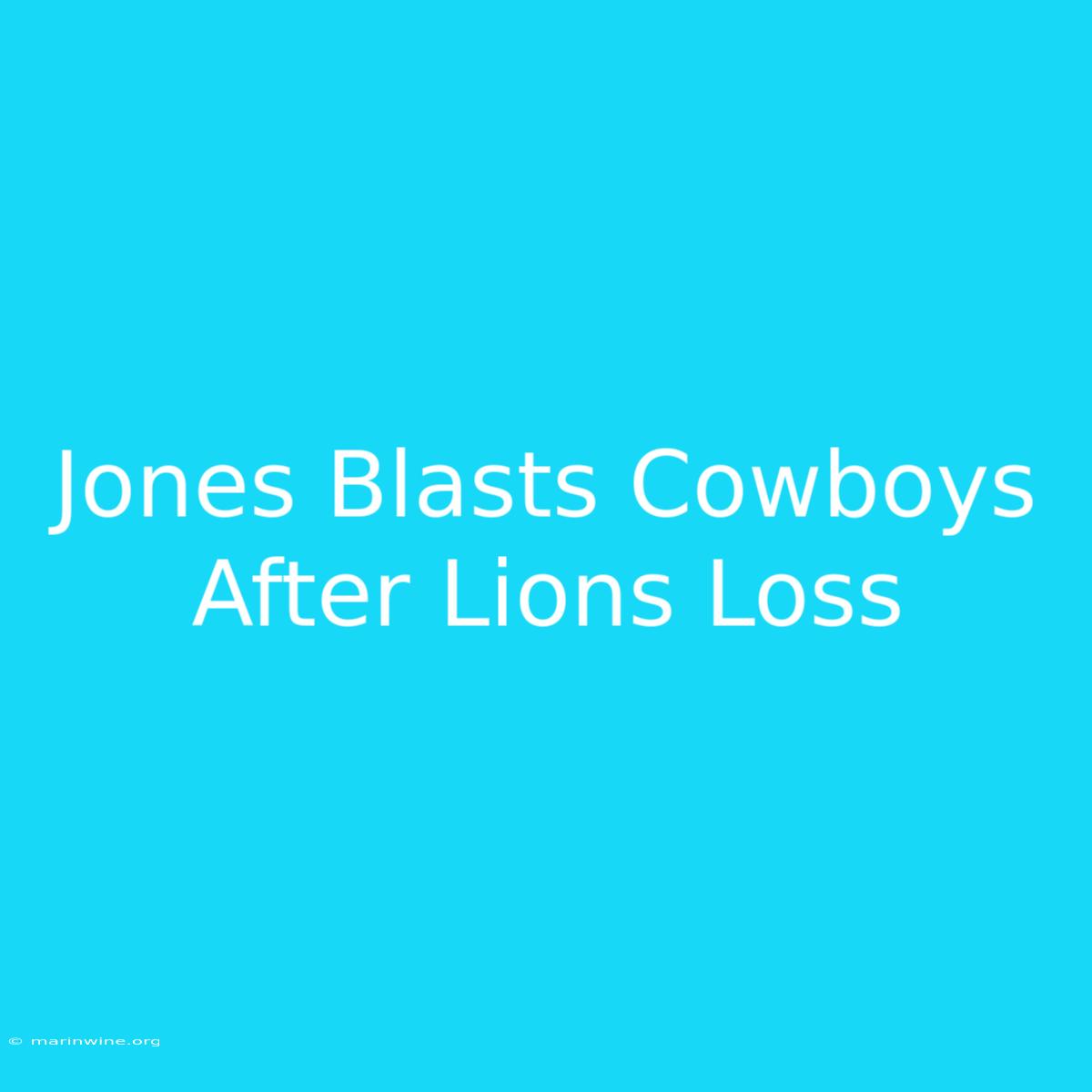 Jones Blasts Cowboys After Lions Loss