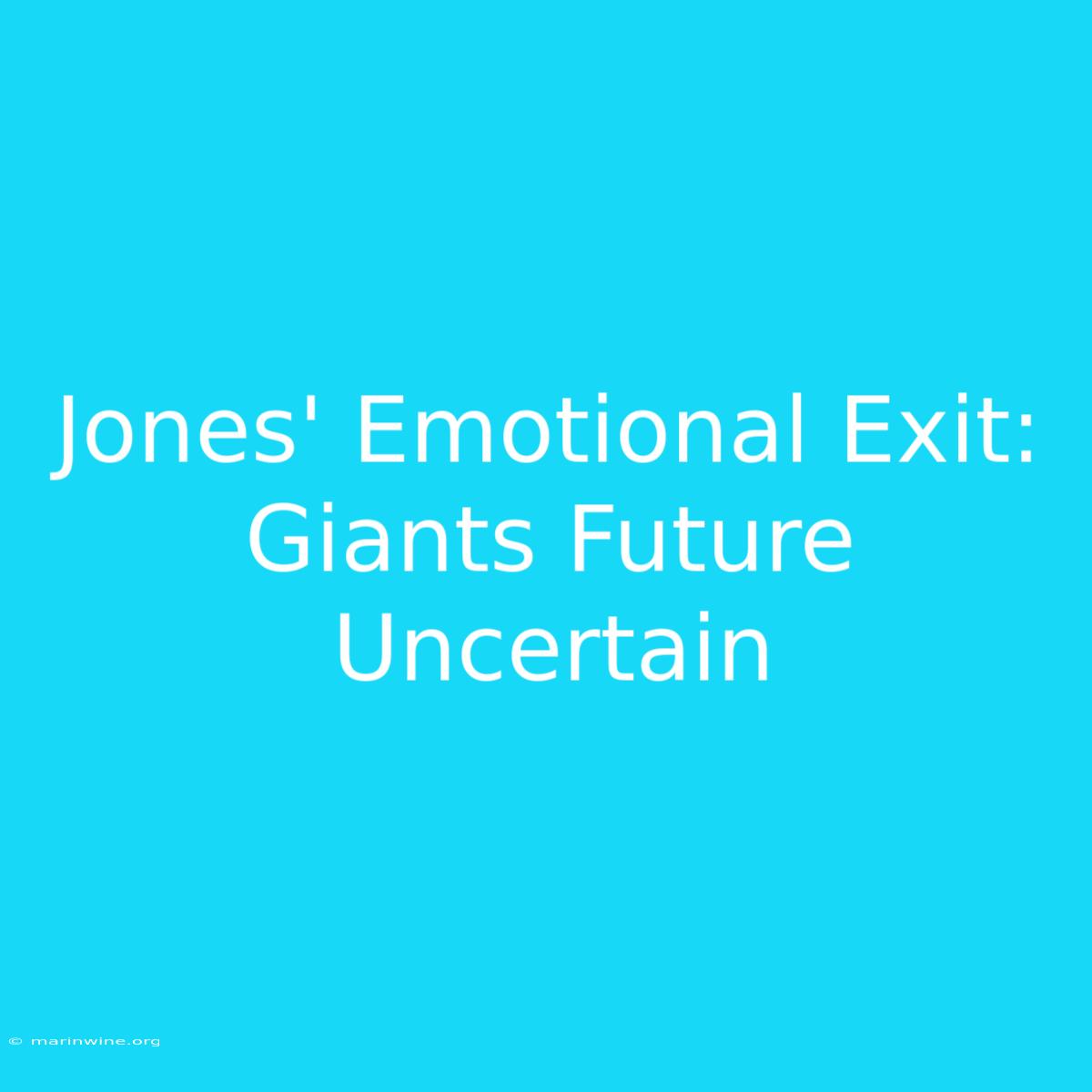 Jones' Emotional Exit: Giants Future Uncertain