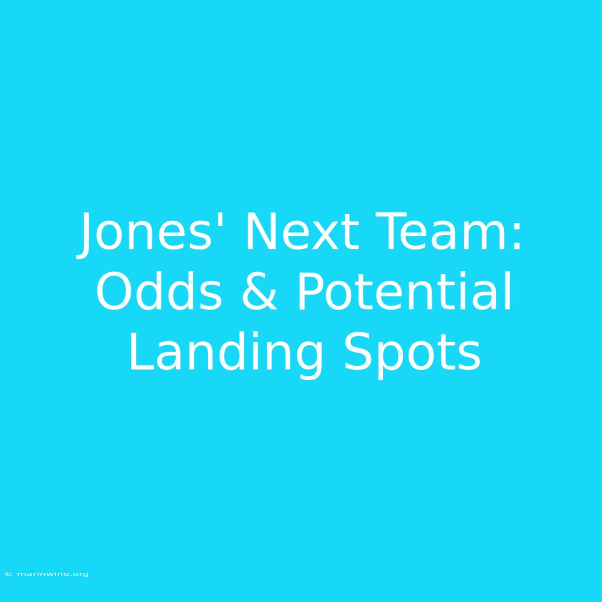 Jones' Next Team: Odds & Potential Landing Spots