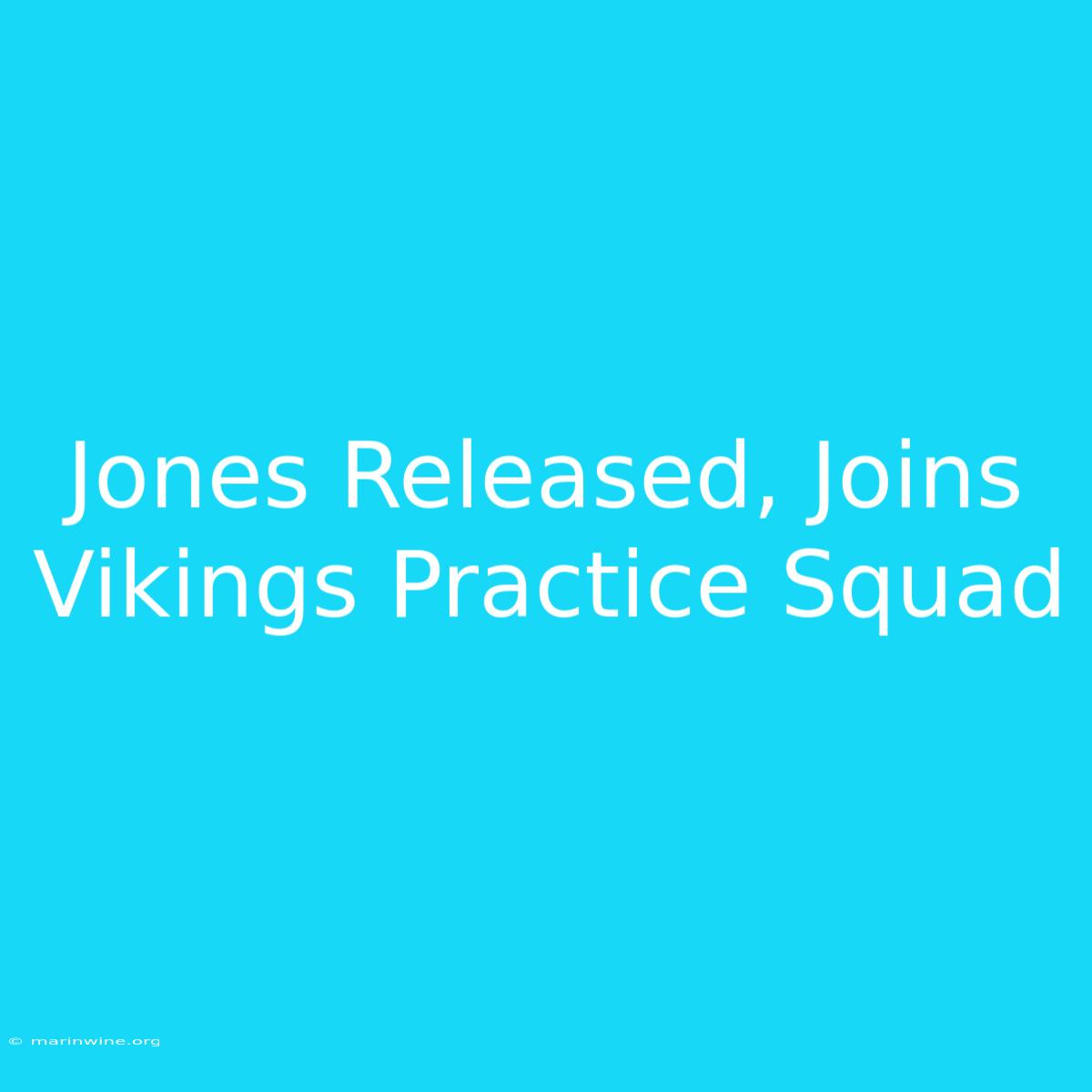 Jones Released, Joins Vikings Practice Squad