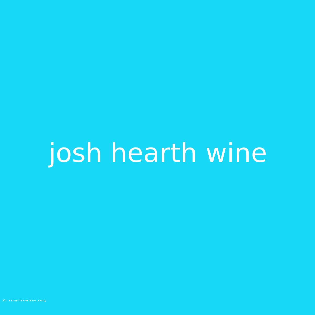 Josh Hearth Wine