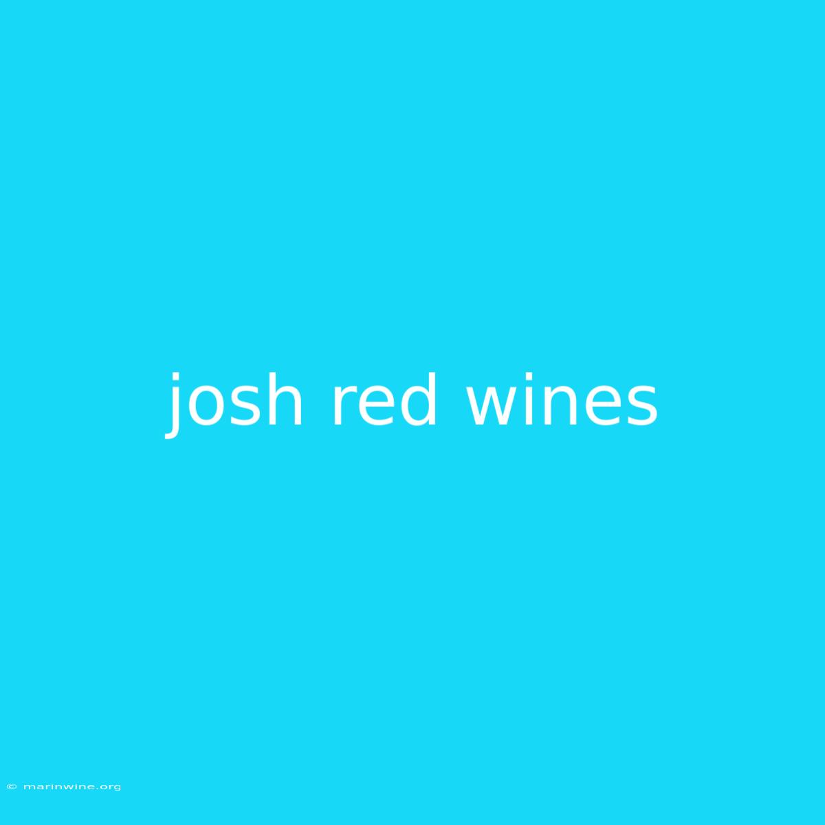 Josh Red Wines