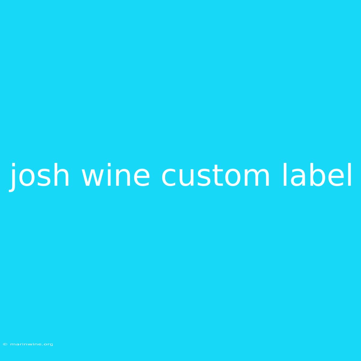 Josh Wine Custom Label