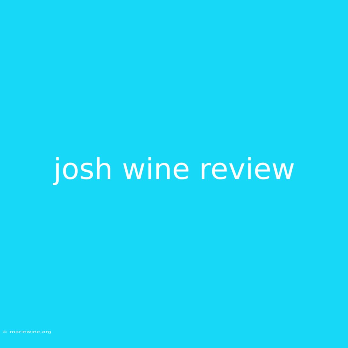 Josh Wine Review