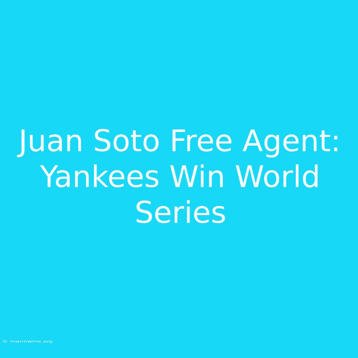 Juan Soto Free Agent: Yankees Win World Series