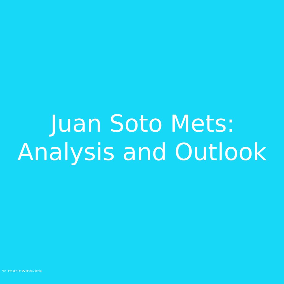 Juan Soto Mets: Analysis And Outlook