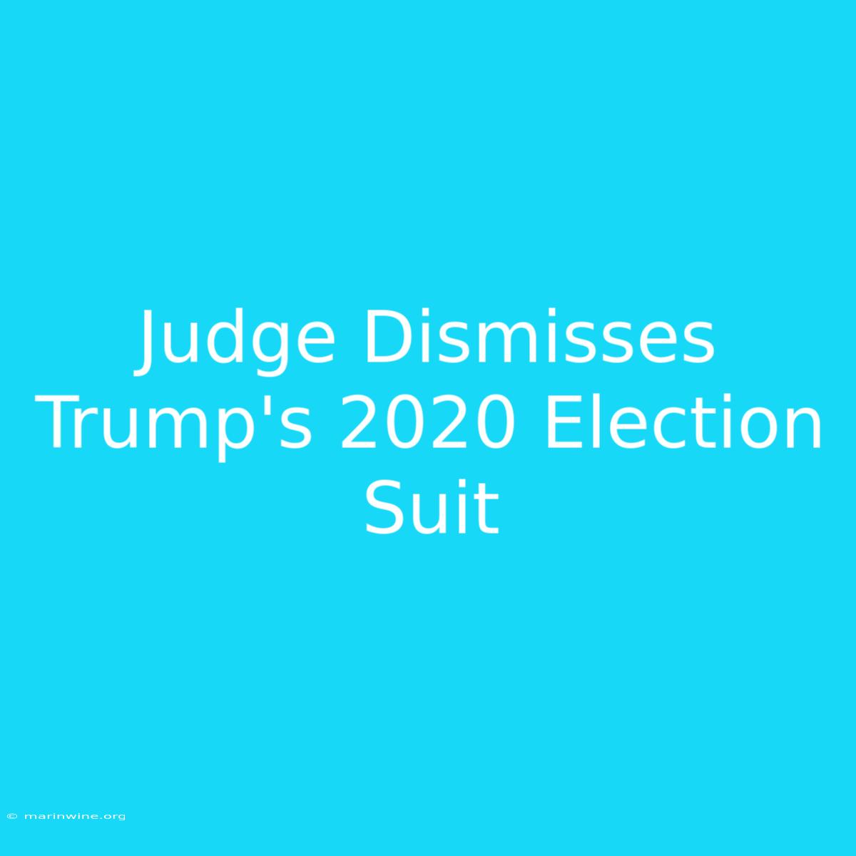 Judge Dismisses Trump's 2020 Election Suit