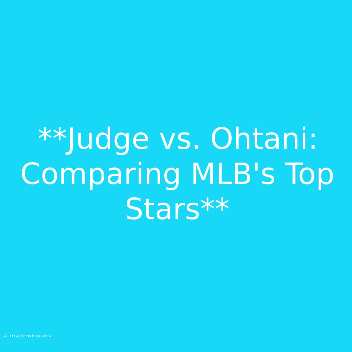 **Judge Vs. Ohtani: Comparing MLB's Top Stars**