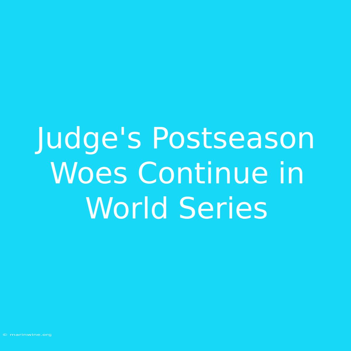 Judge's Postseason Woes Continue In World Series