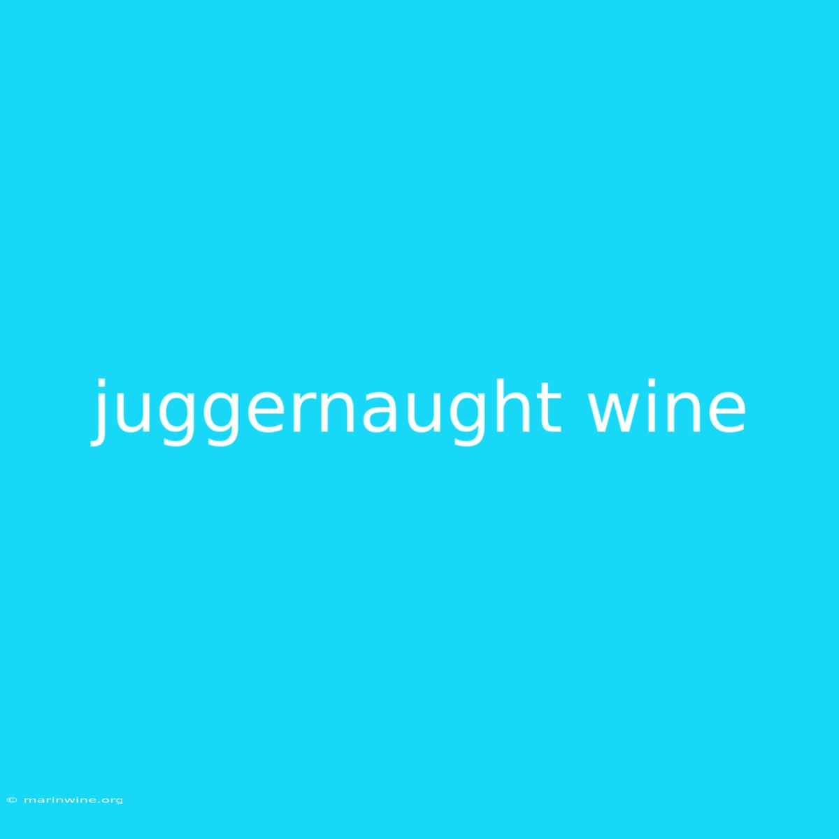 Juggernaught Wine