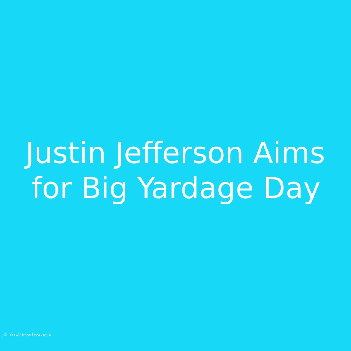 Justin Jefferson Aims For Big Yardage Day