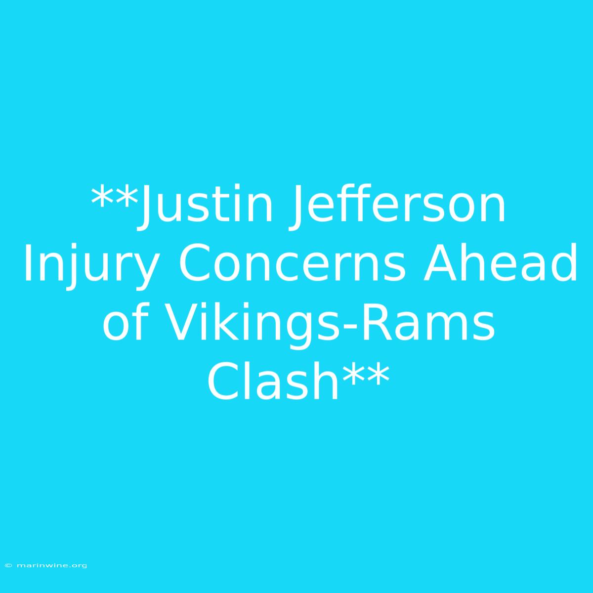 **Justin Jefferson Injury Concerns Ahead Of Vikings-Rams Clash** 