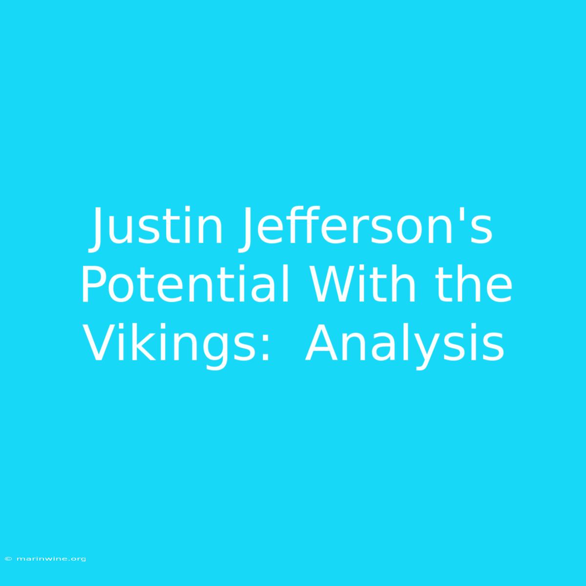 Justin Jefferson's Potential With The Vikings:  Analysis 