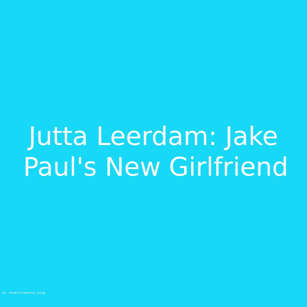 Jutta Leerdam: Jake Paul's New Girlfriend