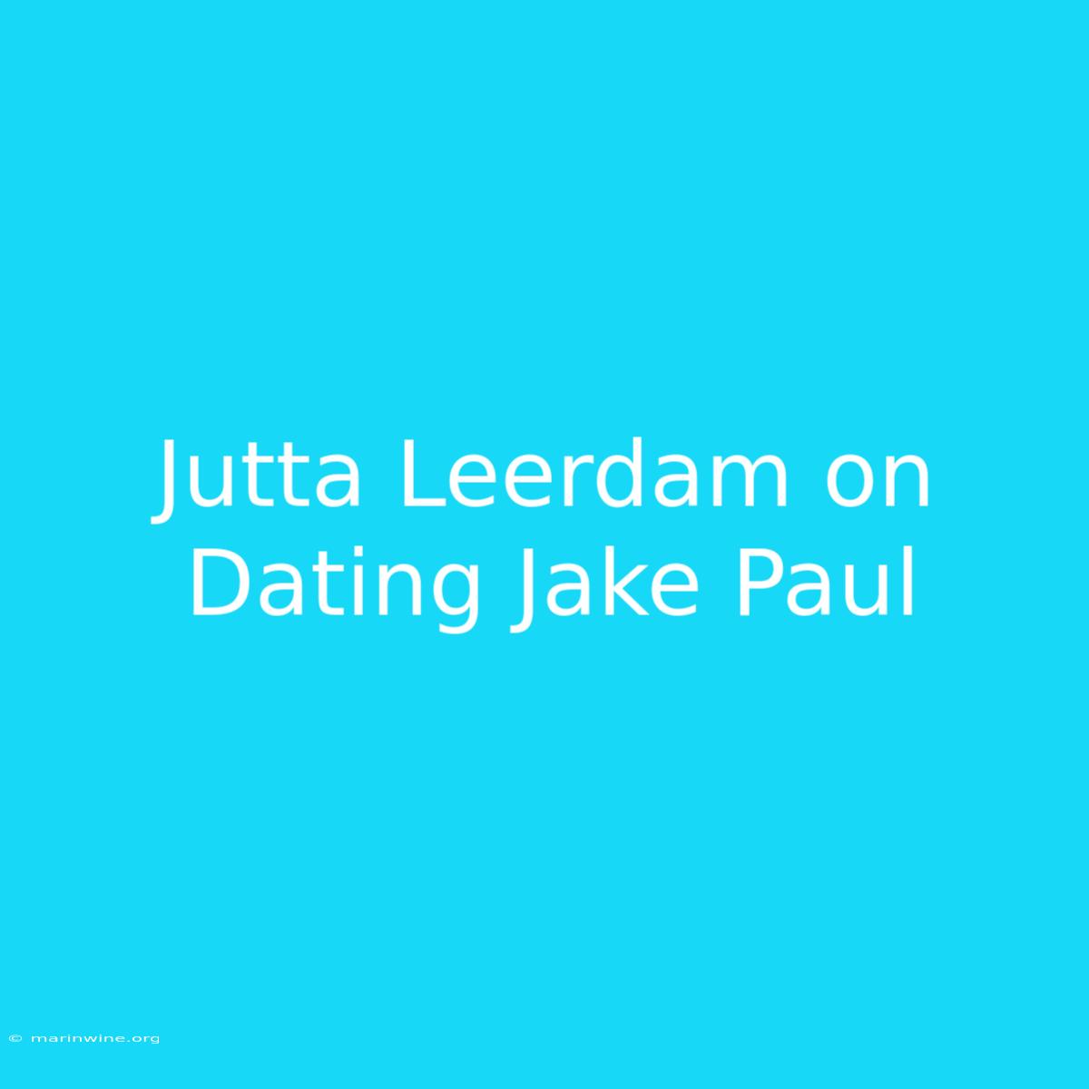 Jutta Leerdam On Dating Jake Paul