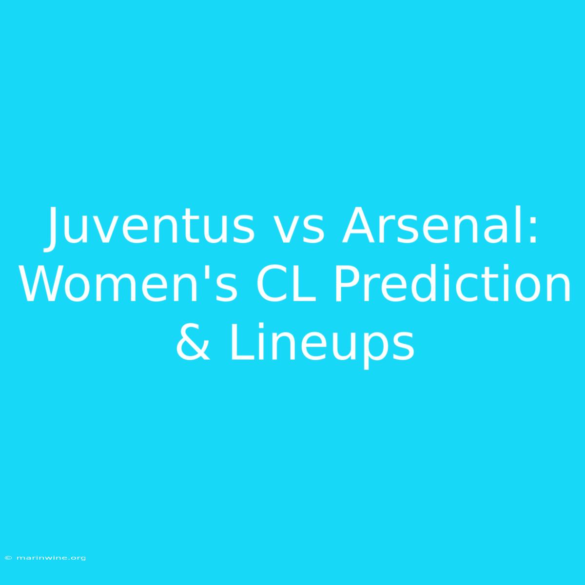 Juventus Vs Arsenal: Women's CL Prediction & Lineups