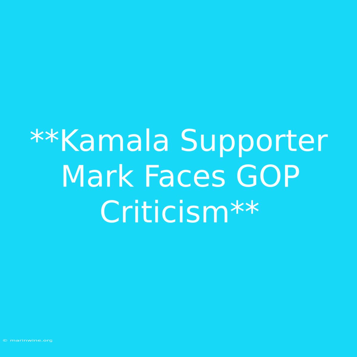 **Kamala Supporter Mark Faces GOP Criticism** 