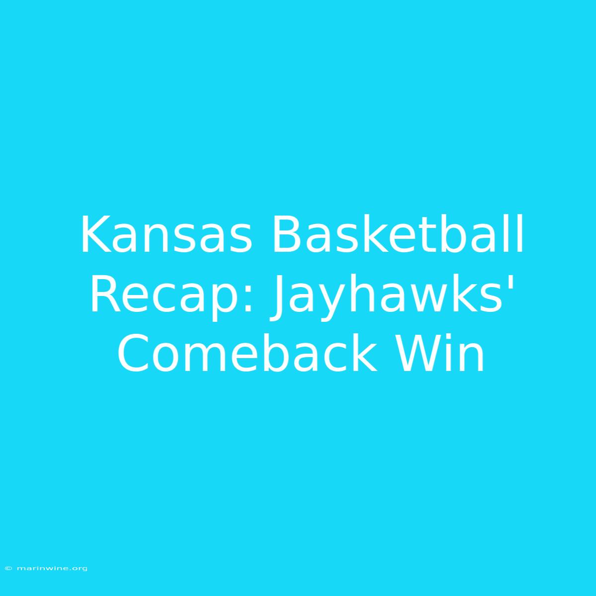 Kansas Basketball Recap: Jayhawks' Comeback Win