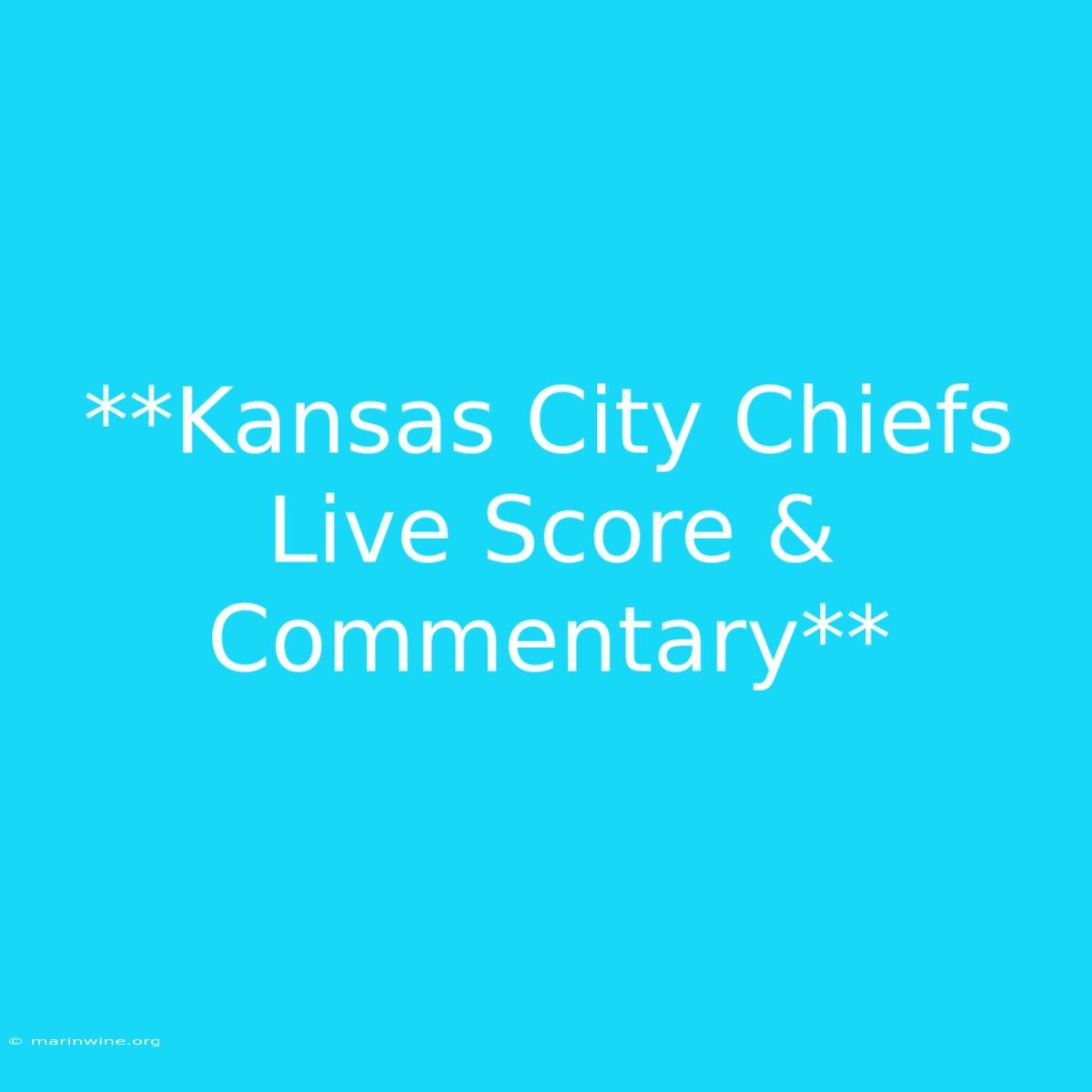 **Kansas City Chiefs Live Score & Commentary**