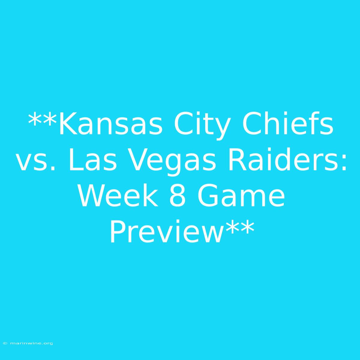 **Kansas City Chiefs Vs. Las Vegas Raiders: Week 8 Game Preview**